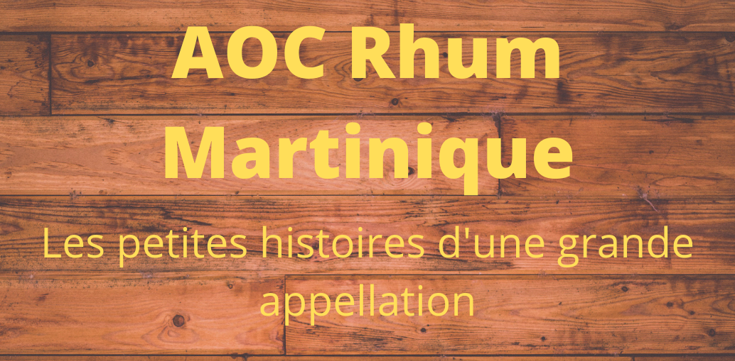 L’AOC Rhum Martinique : les petites histoires d’une grande appellation
